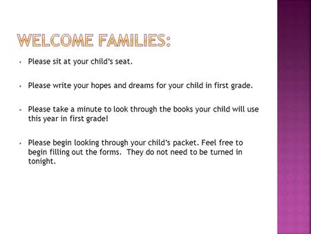 Welcome Families: Please sit at your child’s seat.