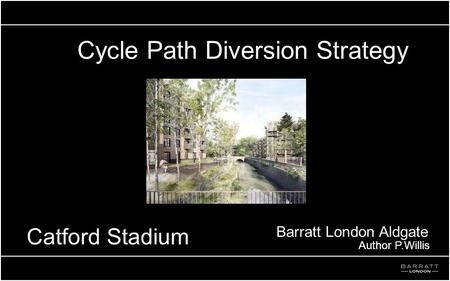 Cycle Path Diversion Strategy Catford Stadium Barratt London Aldgate Author P.Willisr.