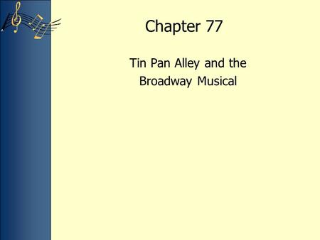 Chapter 77 Tin Pan Alley and the Broadway Musical.