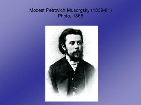 Modest Petrovich Musorgsky (1839-81) Photo, 1865.