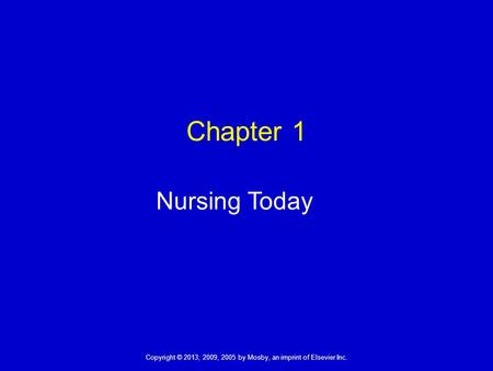 Chapter 1 Nursing Today Nursing is both an art and a science.