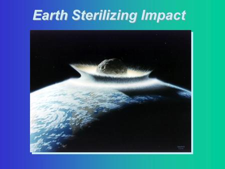 Earth Sterilizing Impact. Mass Extinction Impact.