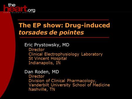 Eric Prystowsky, MD Director Clinical Electrophysiology Laboratory St Vincent Hospital Indianapolis, IN Dan Roden, MD Director Division of Clinical Pharmacology,