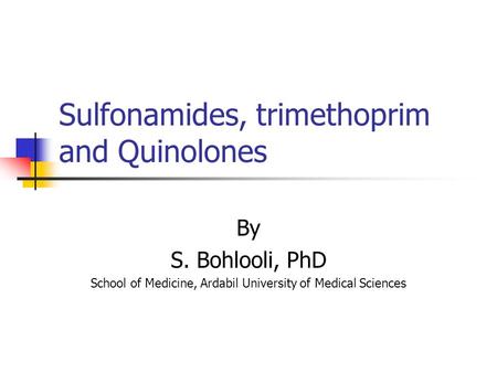 Sulfonamides, trimethoprim and Quinolones