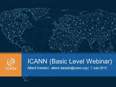 ICANN (Basic Level Webinar) Albert Daniels | | 7 July 2015.