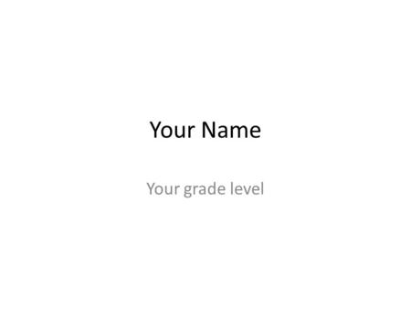 Your Name Your grade level. Family Tell me something about your family. Where were you born/grow-up? Do you have brothers/sisters/etc. Do you have any.