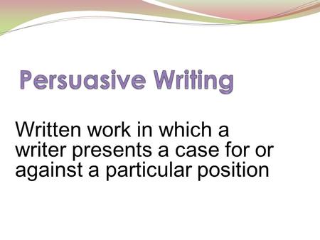 Written work in which a writer presents a case for or against a particular position.
