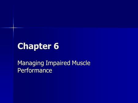 Chapter 6 Managing Impaired Muscle Performance. Overview Muscle is the only biological tissue capable of actively generating tension Muscle is the only.