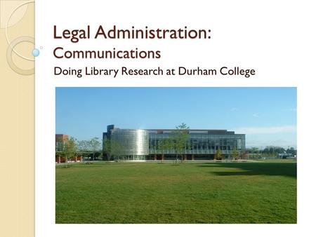 Legal Administration: Communications Doing Library Research at Durham College.