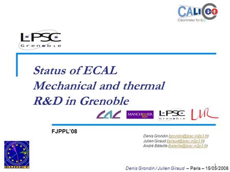 1 Status of ECAL Mechanical and thermal R&D in Grenoble FJPPL’08 Denis Grondin Julien Giraud