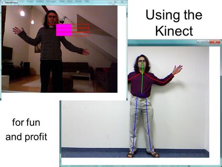 Using the Kinect for fun and profit. About /me Tam HANNA –Director, Tamoggemon Holding k,s –Runs web sites about mobile computing –Writes scientific books.