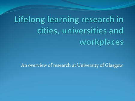 An overview of research at University of Glasgow.