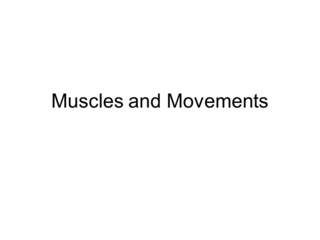 Muscles and Movements.
