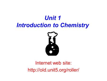 Unit 1 Introduction to Chemistry Internet web site: