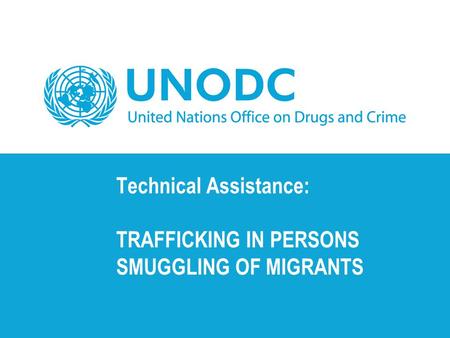 Technical Assistance: TRAFFICKING IN PERSONS SMUGGLING OF MIGRANTS.
