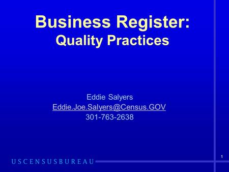 1 Business Register: Quality Practices Eddie Salyers 301-763-2638.