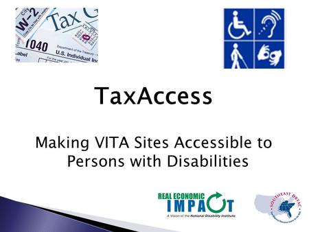 TaxAccess Making VITA Sites Accessible to Persons with Disabilities.