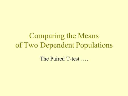 Comparing the Means of Two Dependent Populations The Paired T-test ….