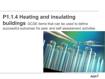 P1.1.4 Heating and insulating buildings GCSE items that can be used to define successful outcomes for peer and self assessment activities.