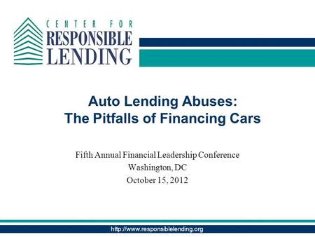 Auto Lending Abuses: The Pitfalls of Financing Cars Fifth Annual Financial Leadership Conference Washington, DC October.