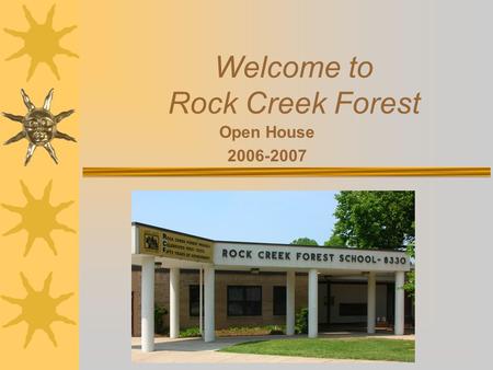 Welcome to Rock Creek Forest Open House 2006-2007.