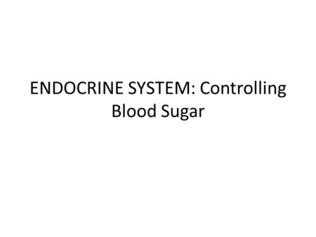 ENDOCRINE SYSTEM: Controlling Blood Sugar. Pancreas and Blood Sugar The pancreas has two types of cells: 1. 2. -