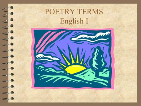 POETRY TERMS English I. POETRY  A type of literature that expresses ideas, feelings, or tells a story in a specific form (usually using lines and stanzas)