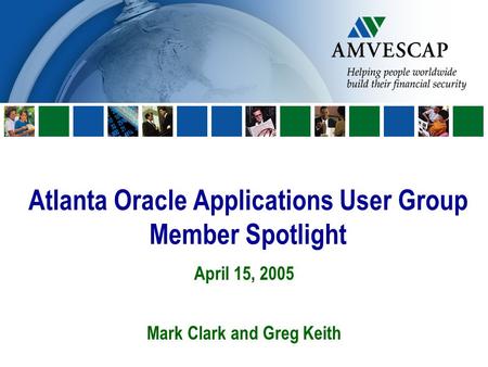 Atlanta Oracle Applications User Group Member Spotlight April 15, 2005 Mark Clark and Greg Keith.