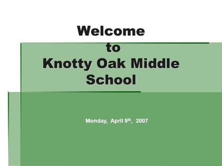Welcome to Knotty Oak Middle School Monday, April 9 th, 2007.