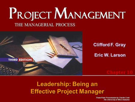 THE MANAGERIAL PROCESS Clifford F. Gray Eric W. Larson PowerPoint Presentation by Charlie Cook The University of West Alabama Leadership: Being an Effective.