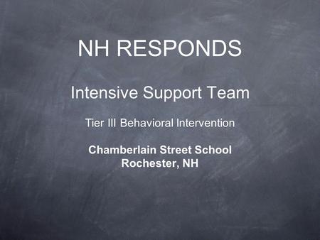 NH RESPONDS Intensive Support Team Tier III Behavioral Intervention Chamberlain Street School Rochester, NH.