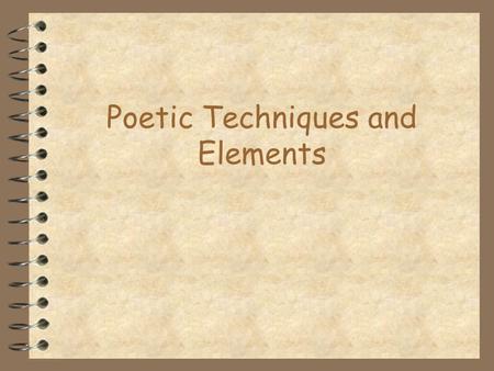 Poetic Techniques and Elements Poetic Elements Figurative Language 4 Words or phrases used in such a way as to suggest something more than just their.