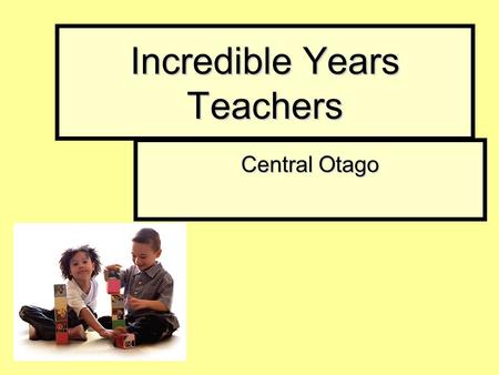 Incredible Years Teachers Central Otago. A Difficult Student How does the teacher feel? How does the teacher feel? How does the student feel? How does.