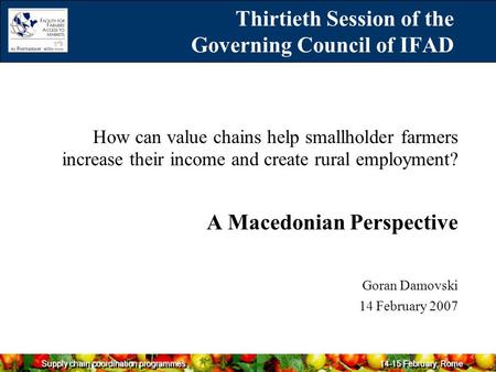 Supply chain coordination programmes 14-15 February, Rome How can value chains help smallholder farmers increase their income and create rural employment?