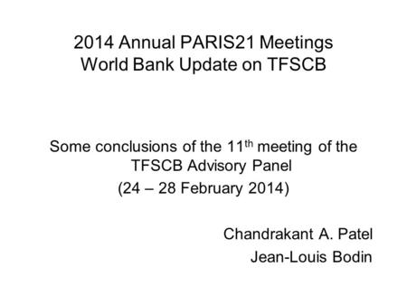 2014 Annual PARIS21 Meetings World Bank Update on TFSCB Some conclusions of the 11 th meeting of the TFSCB Advisory Panel (24 – 28 February 2014) Chandrakant.
