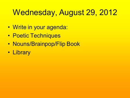 Wednesday, August 29, 2012 Write in your agenda: Poetic Techniques