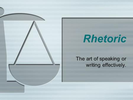 Rhetoric The art of speaking or writing effectively.