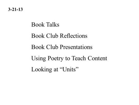Book Talks Book Club Reflections Book Club Presentations Using Poetry to Teach Content Looking at “Units” 3-21-13.