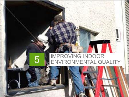 IMPROVING INDOOR ENVIRONMENTAL QUALITY 5. Slide header copy In This Chapter 5-1 > The real estate manager’s role > Materials > Operations and maintenance.