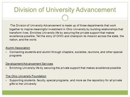 Division of University Advancement The Division of University Advancement is made up of three departments that work together to inspire meaningful investment.