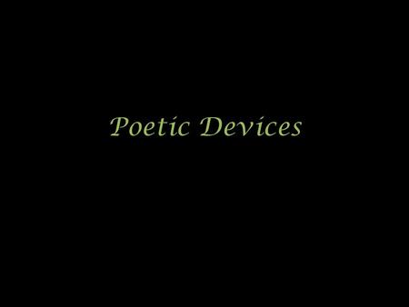 Poetic Devices. Poetry Words are chosen and arranged to create an emotional response in the reader Uses figurative language and other literary devices.