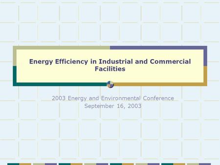 Energy Efficiency in Industrial and Commercial Facilities 2003 Energy and Environmental Conference September 16, 2003.