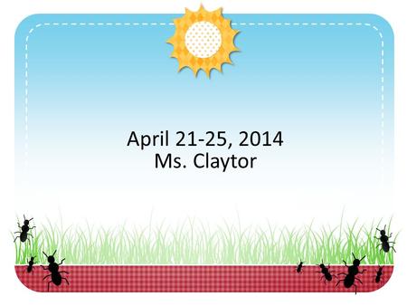 April 21-25, 2014 Ms. Claytor. April 21, 2014 Journal #5: In what ways can you express yourself using poetry? Text of the day: “Richard Cory” Lesson Plans: