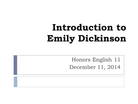 Introduction to Emily Dickinson Honors English 11 December 11, 2014.
