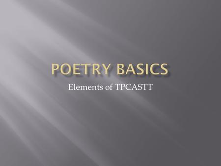 Elements of TPCASTT.  A poem of fourteen lines  Can use different rhyme schemes  In English, typically has ten syllables per line.