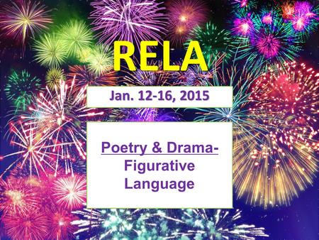 Poetry & Drama- Figurative Language RELA Jan. 12-16, 2015.