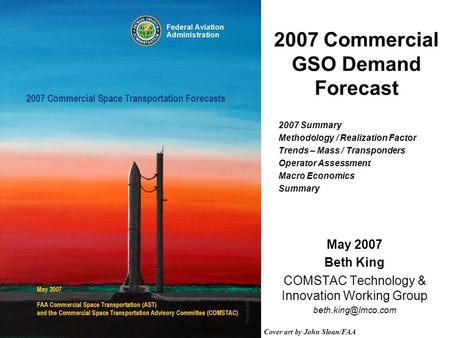 2007 Commercial GSO Demand Forecast May 2007 Beth King COMSTAC Technology & Innovation Working Group Cover art by John Sloan/FAA 2007.