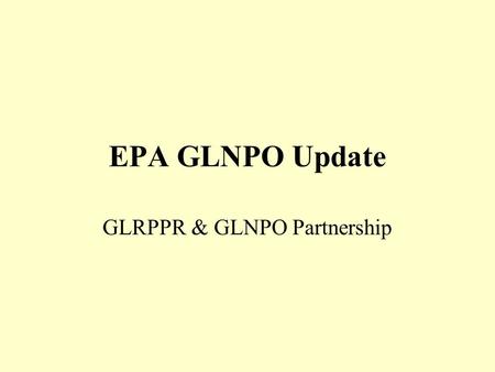 EPA GLNPO Update GLRPPR & GLNPO Partnership. EPA GLNPO P2 Grant Summary Project Covers grants funded between 1992 – 2002 Builds upon the original GLNPO.