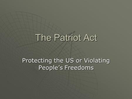 The Patriot Act Protecting the US or Violating People’s Freedoms.