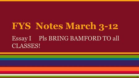 FYS Notes March 3-12 Essay I Pls BRING BAMFORD TO all CLASSES! 1.
